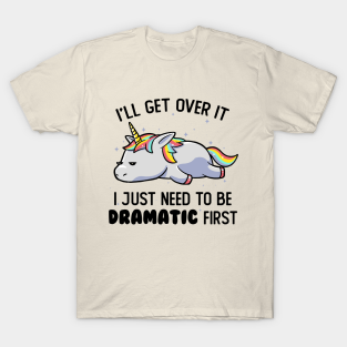 Unicorn T-Shirt - I Just Need To Be Dramatic Lazy Unicorn Gift by eduely